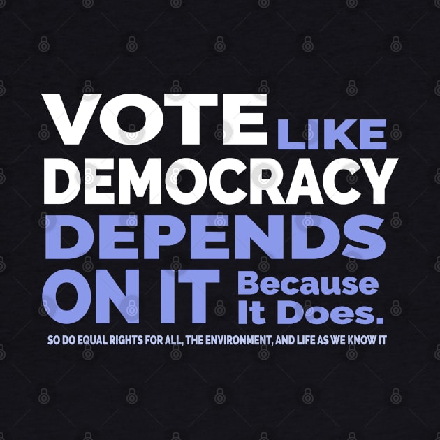 Vote Like Democracy Depends On it by Jitterfly